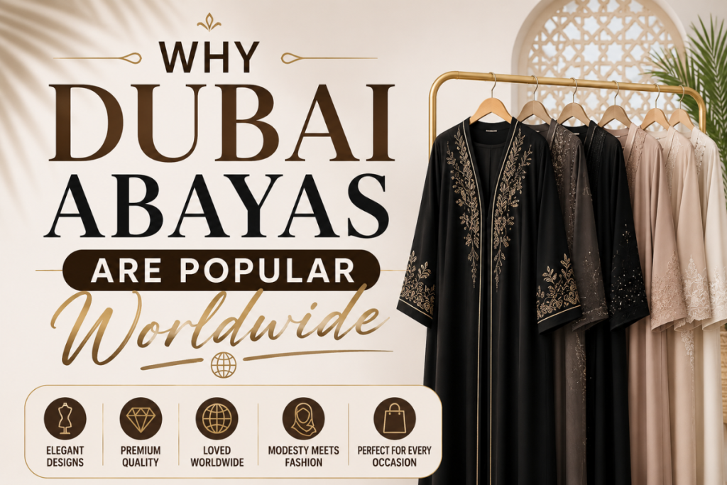 Why Dubai Abayas are Popular Worldwide